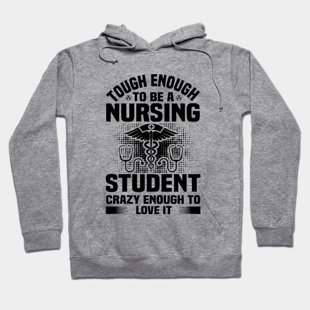 Tough Enough To Be A Nursing Student Crazy Enough To Love It Hoodie by 4Zimage